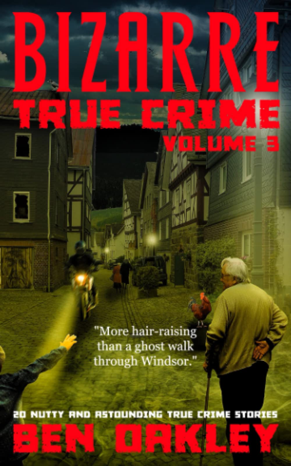 Bizarre True Crime Volume 3: 20 Nutty & Astounding True Crime Stories