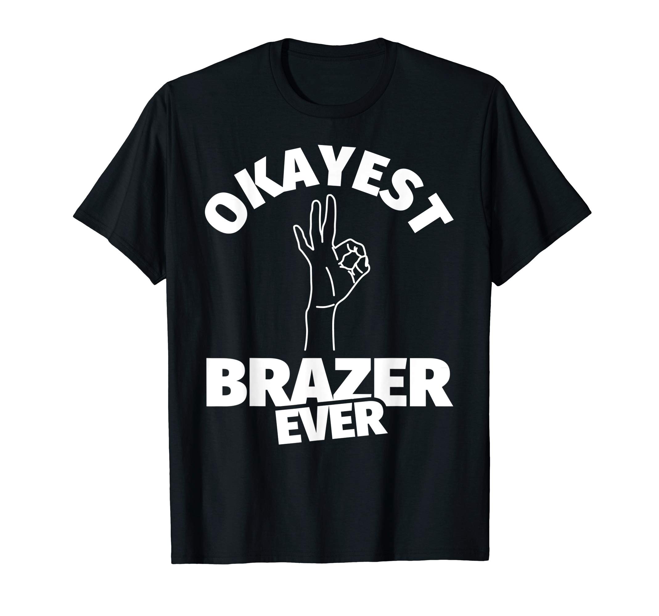Brazer GiftsBrazer Funny Humor - Okayest Brazer T-Shirt