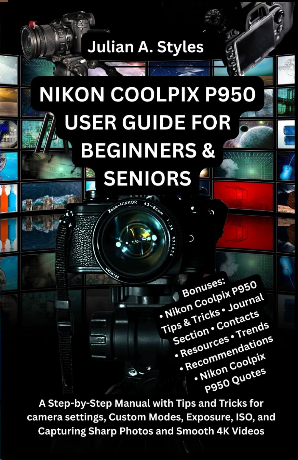 NIKON COOLPIX P950 USER GUIDE FOR BEGINNERS & SENIORS: A Step-by-Step Manual with Tips and Tricks for camera settings, Custom Modes, Exposure, ISO, ... Innovation and Information Guides)