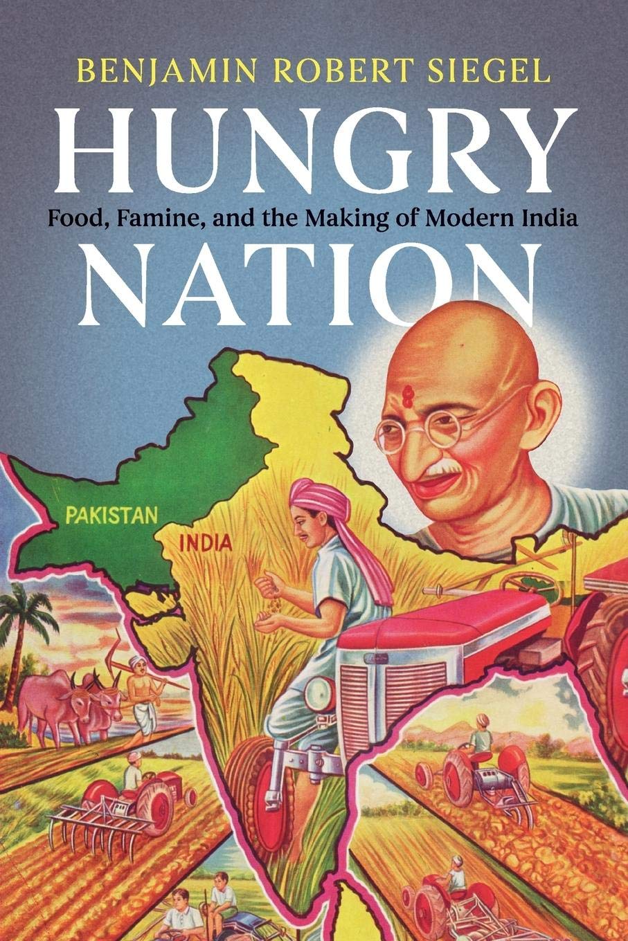 Hungry Nation: Food, Famine, and the Making of Modern India