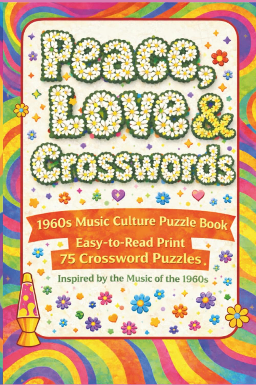 Peace, Love & Crosswords: 1960s Music Culture Puzzle Book | Easy-to-Read Print | 75 Themed Crossword Puzzles Inspired by the Classic Rock Era