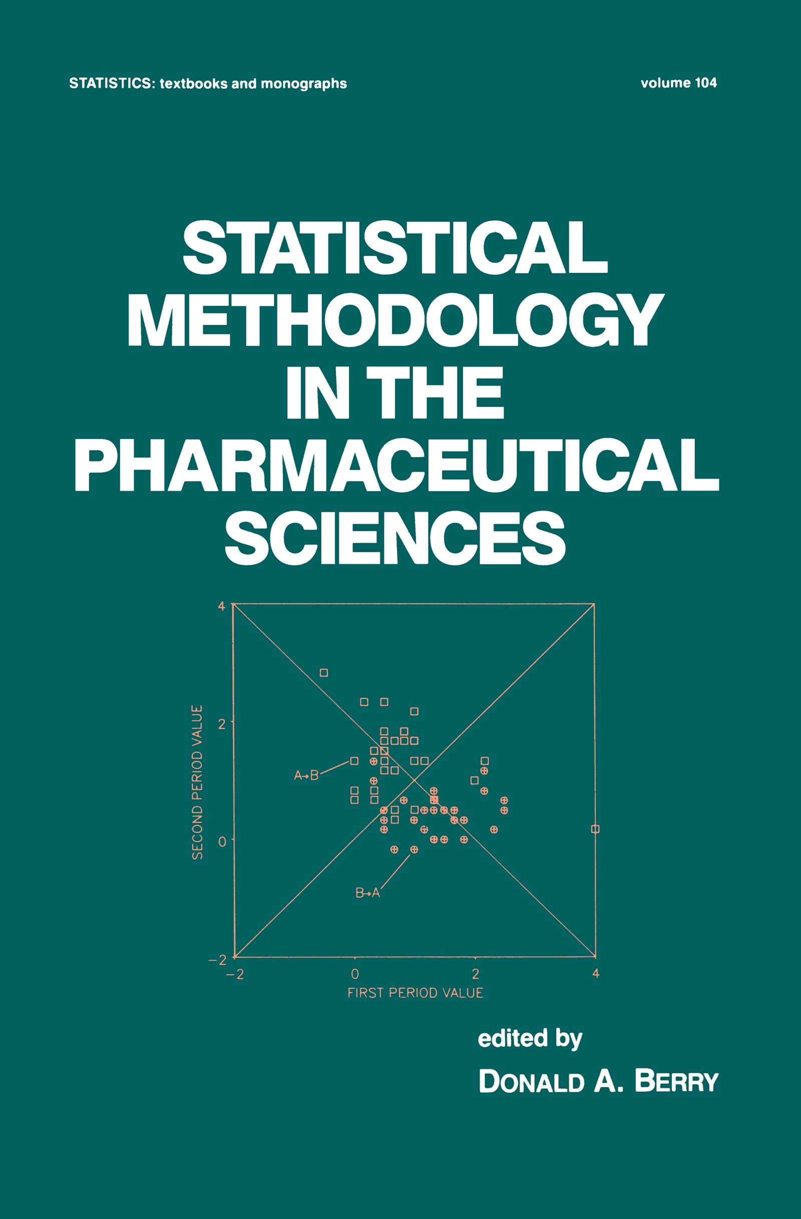 Statistical Methodology in the Pharmaceutical Sciences (Statistics: A Series of Textbooks and Monographs Book 1)
