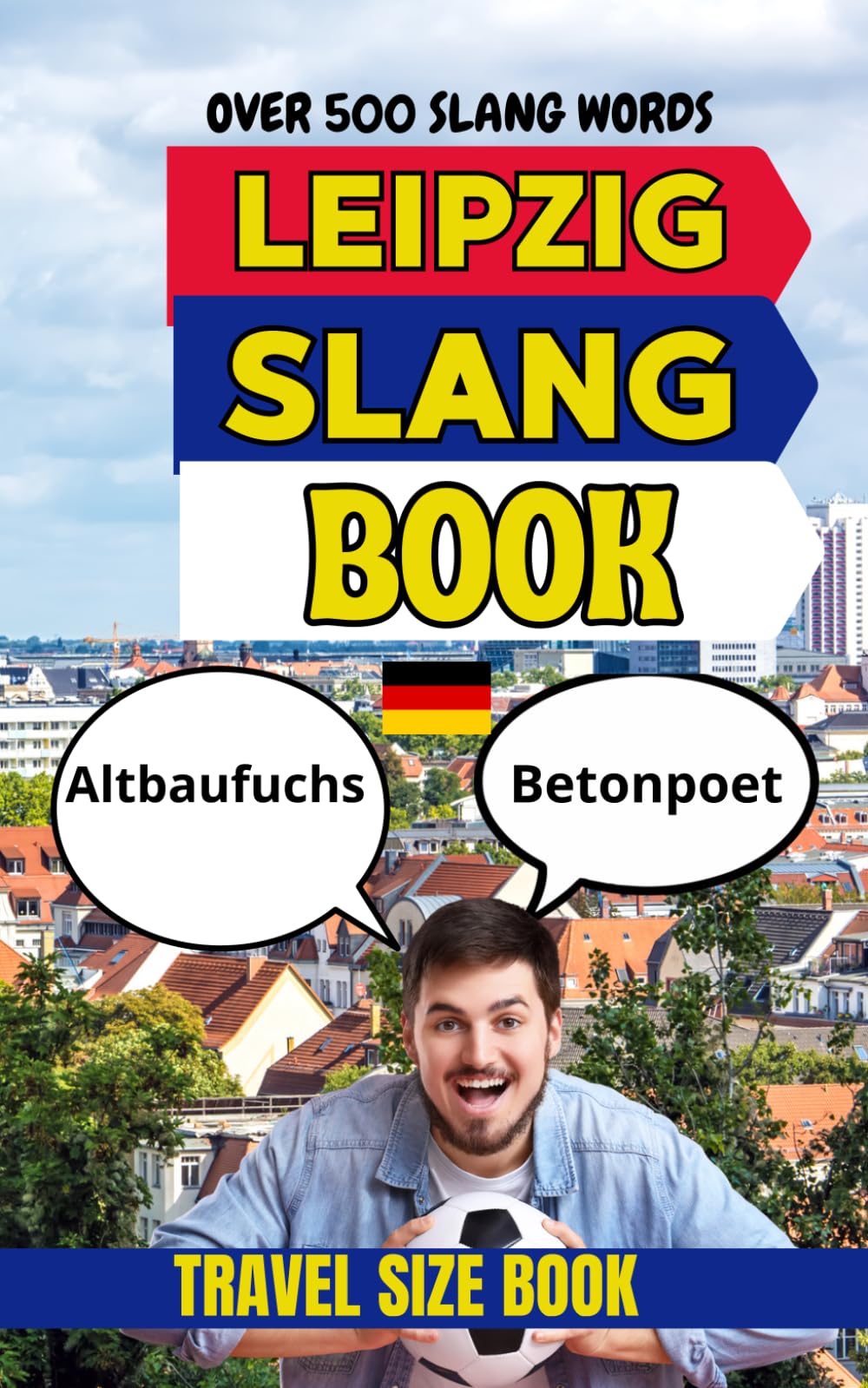 Leipzig Urban Dictionary: The Ultimate Leipzig Slang Collection With Meanings, Examples, and English Translations (Urban Slang Dictionary)