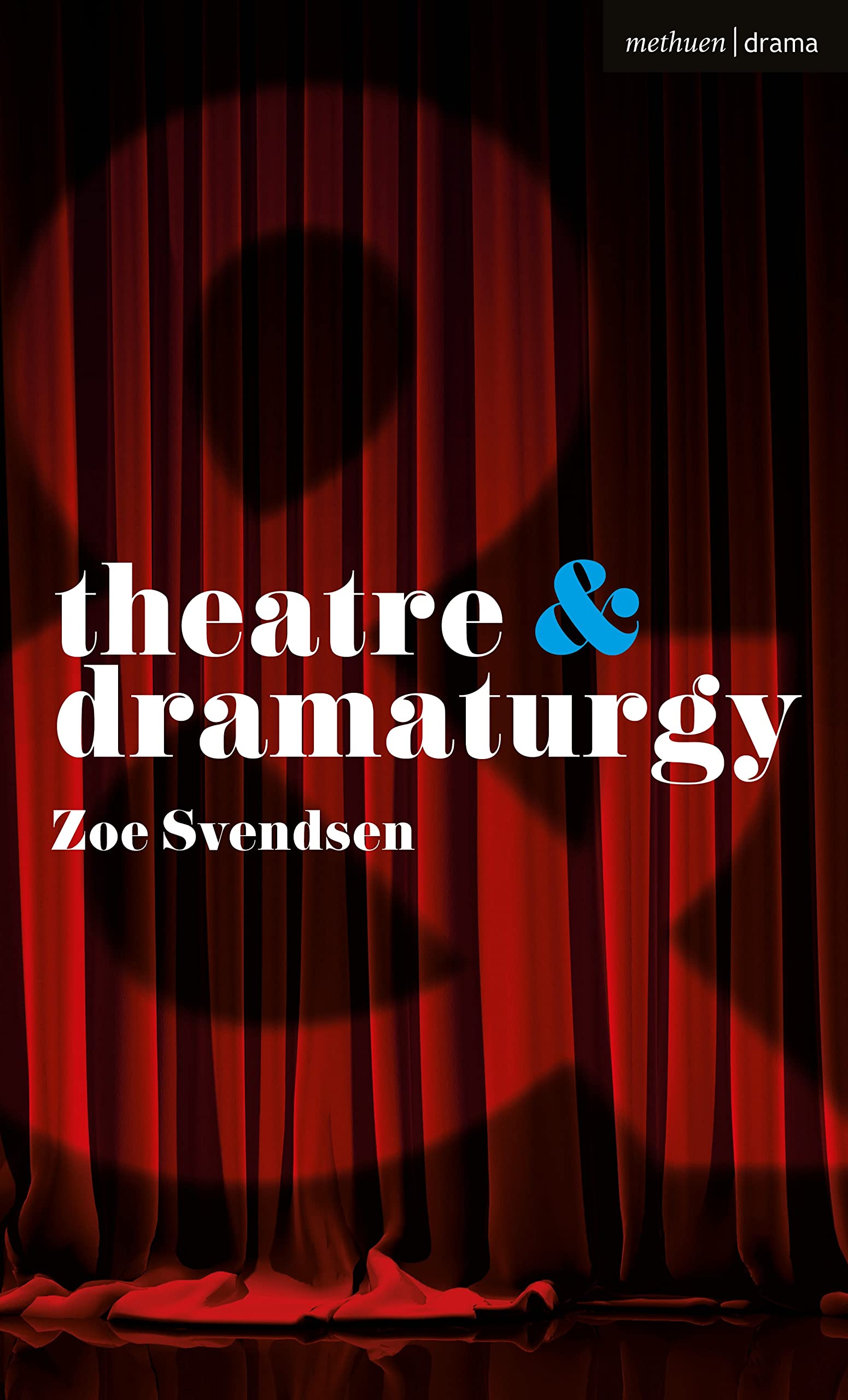 Theatre and Dramaturgy by Zoe Svendsen - 9781350332461