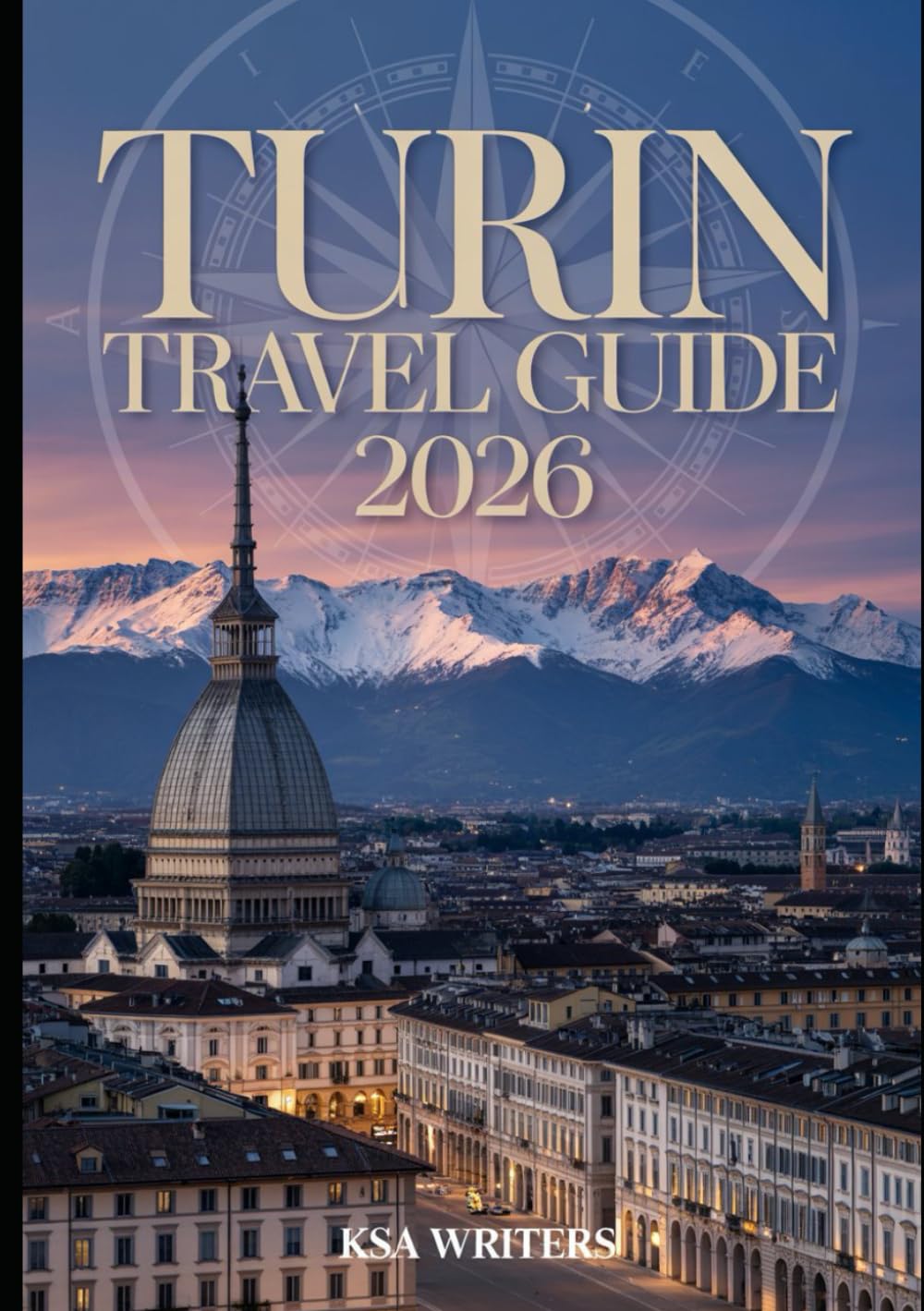TURIN TRAVEL GUIDE 2026: Discover the Rich History, Culture, and Hidden Gems of Turin with Sustainable Travel Tips for Every Explorer