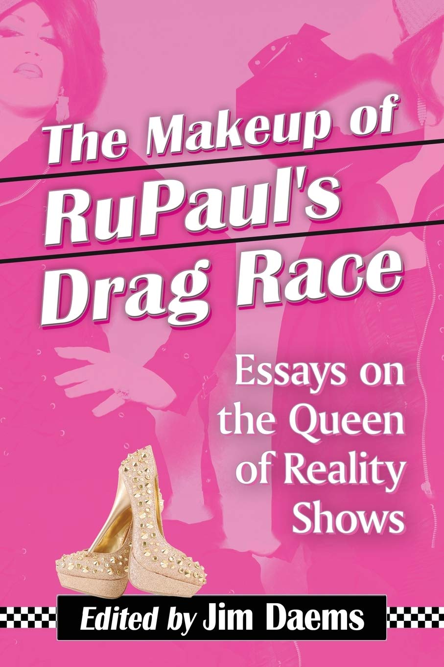The Makeup of RuPaul's Drag Race: Essays on the Queen of Reality Shows