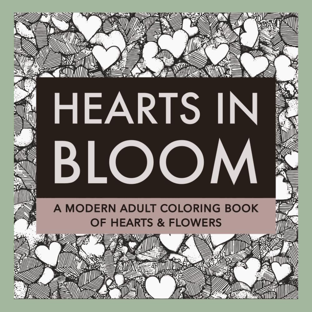 Hearts in Bloom: A Modern Adult Coloring Book of Hearts & Flowers