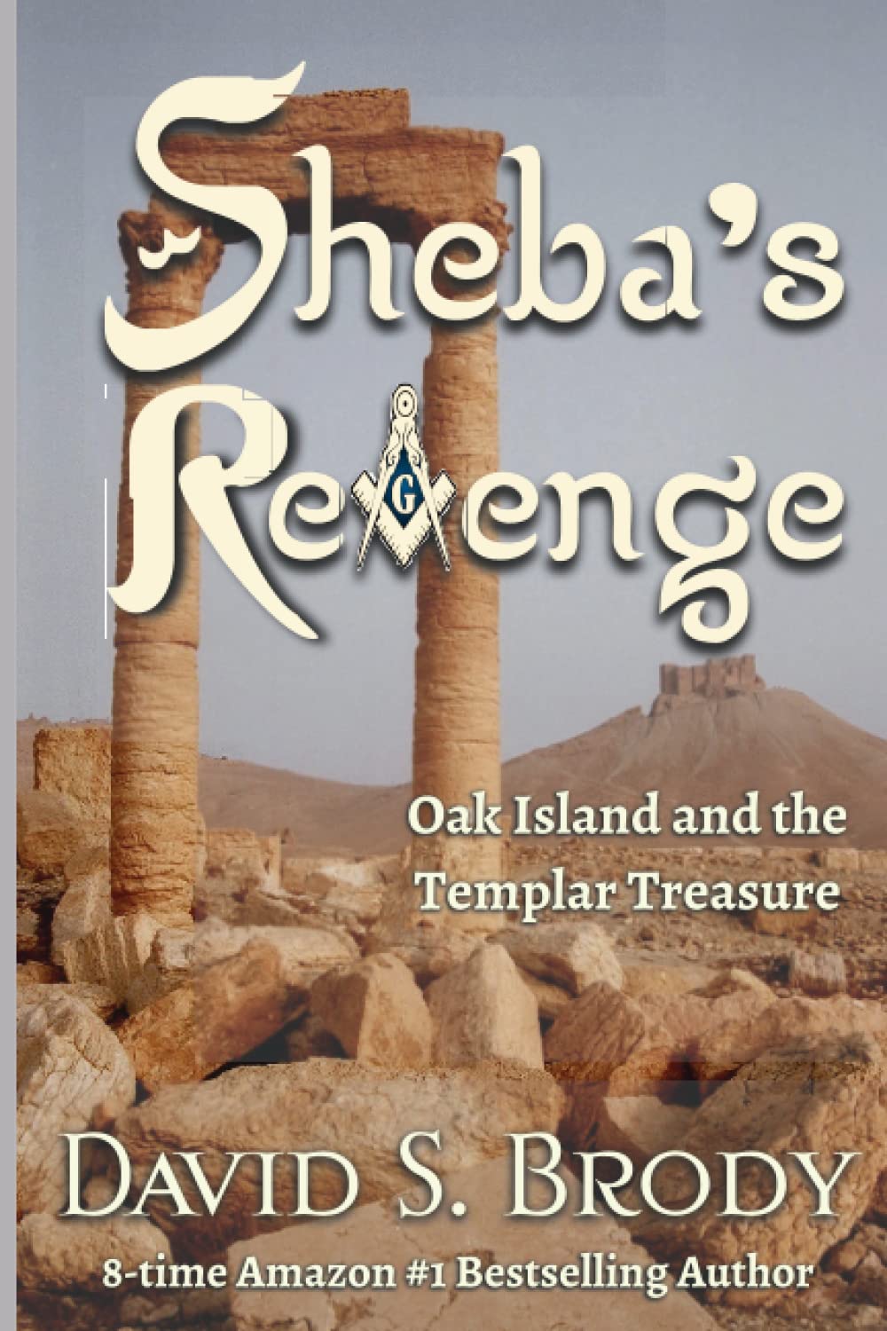 Sheba's Revenge: Oak Island and the Templar Treasure (Templars in America Series)