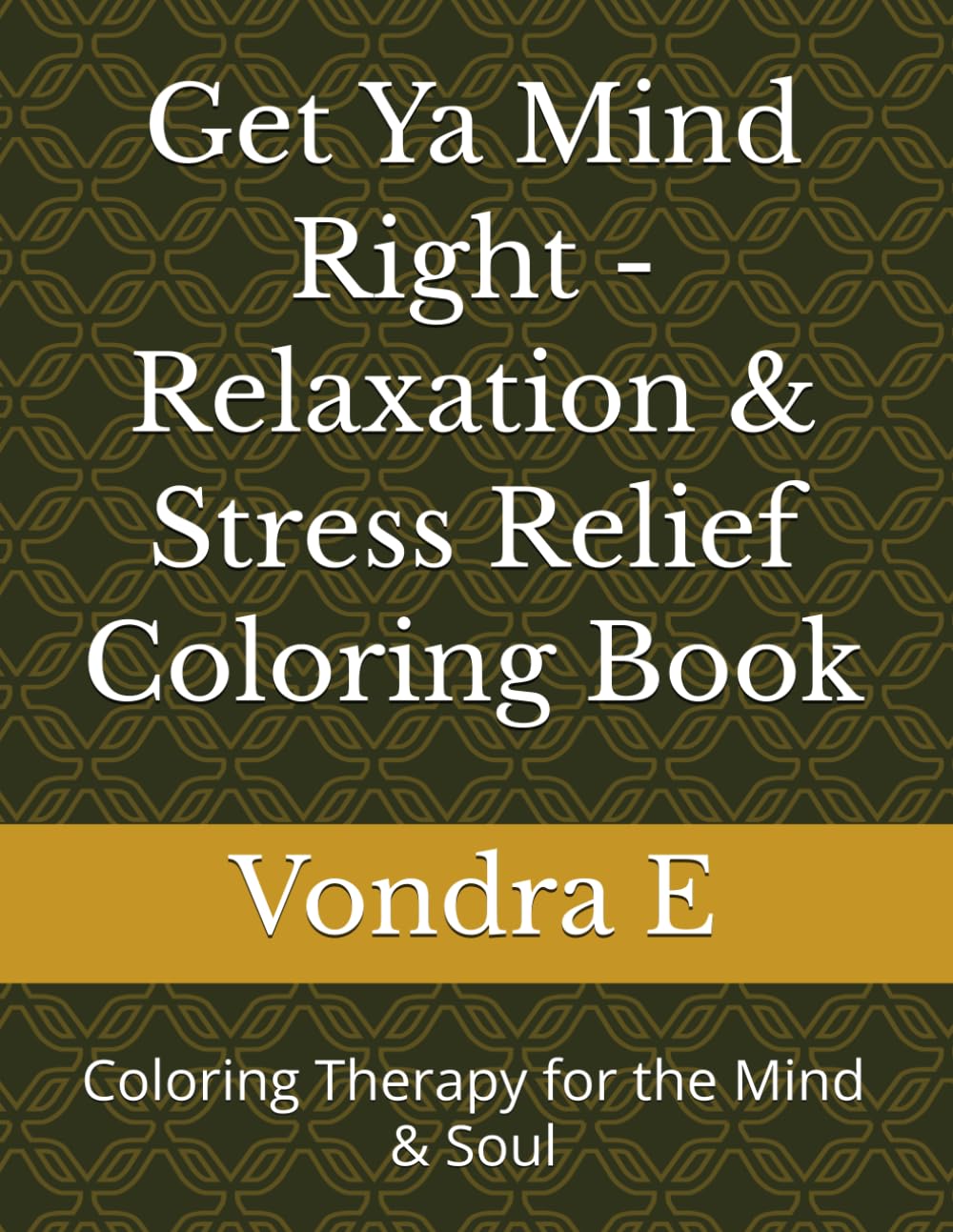 Get Ya Mind Right - Relaxation & Stress Relief Coloring Book: Coloring Therapy for the Mind & Soul