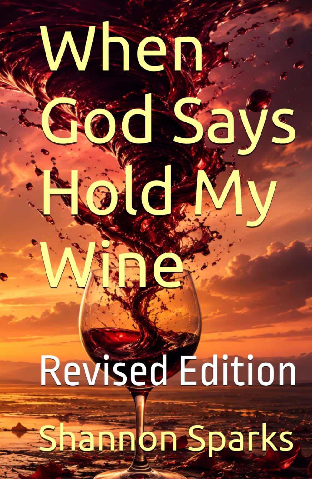 When God Says Hold My Wine: Revised Edition (Wine, Ashes, and Grace)