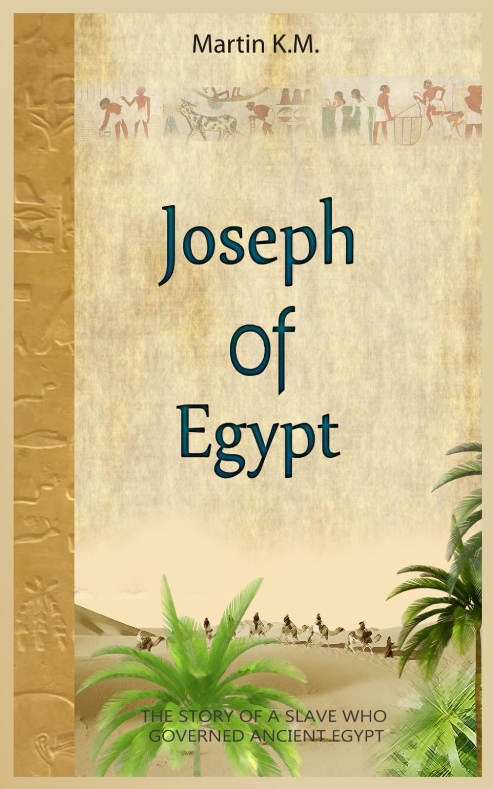 Joseph Of Egypt: The Story Of A Slave Who Governed Ancient Egypt