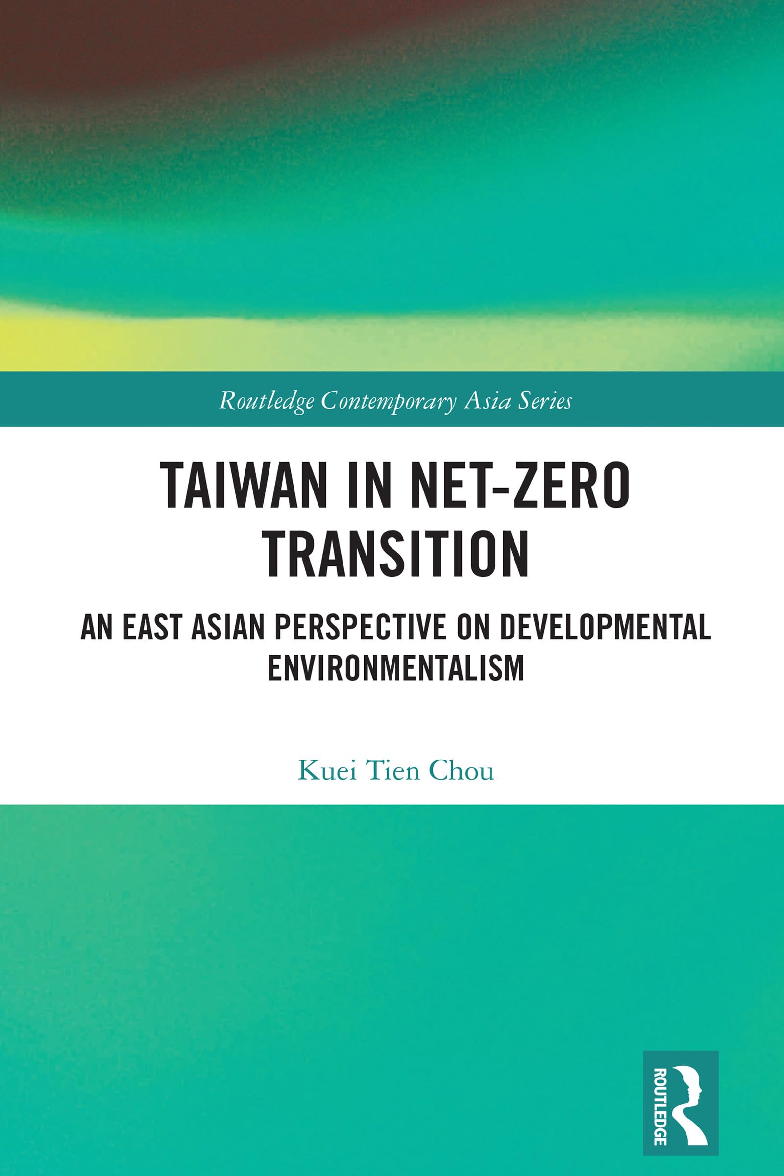 Taiwan in Net-Zero Transition: An East Asian Perspective on Developmental Environmentalism (Routledge Contemporary Asia Series)