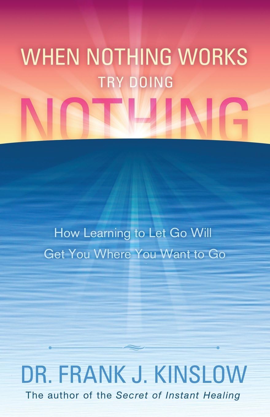 When Nothing Works Try Doing Nothing: How Learning to Let Go Will Get You Where You Want to Go Paperback – August 1, 2014