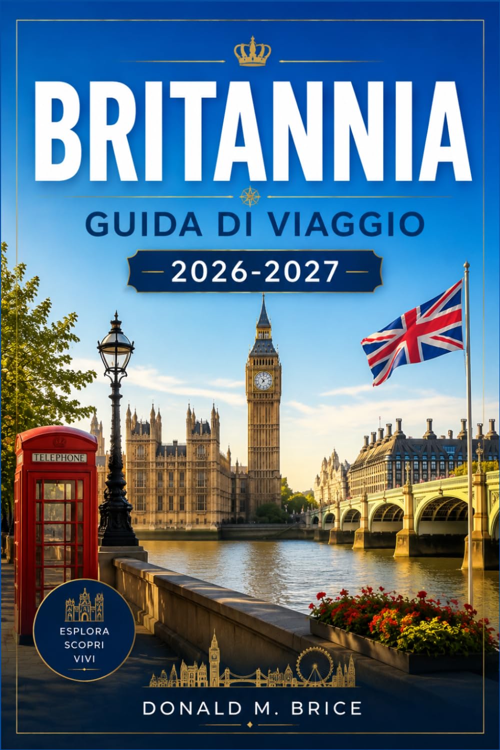 BRITANNIA GUIDA DI VIAGGIO 2026-2027: Città corsare, menhir, villaggi bretoni e percorsi costieri
