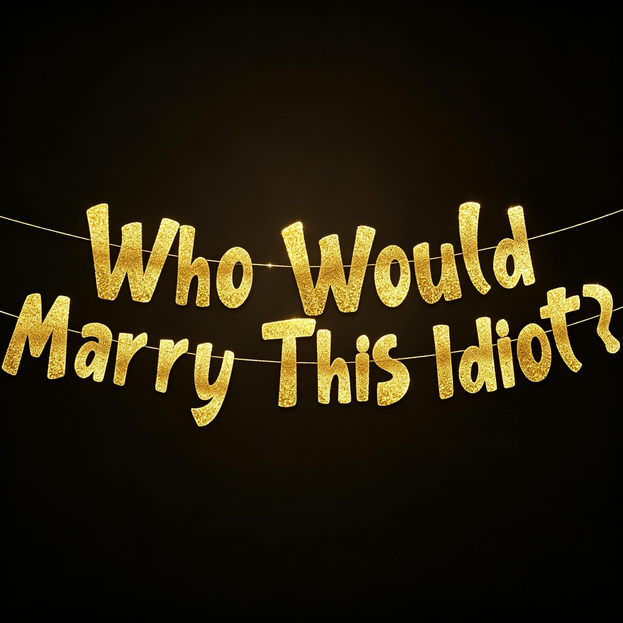 Humorous Glitter Banner for Hen Party - "Who Would Marry This Idiot?" Pre-Strung Wedding Decor, Bachelorette Party Supplies, 5.9ft Gold Funny Banner