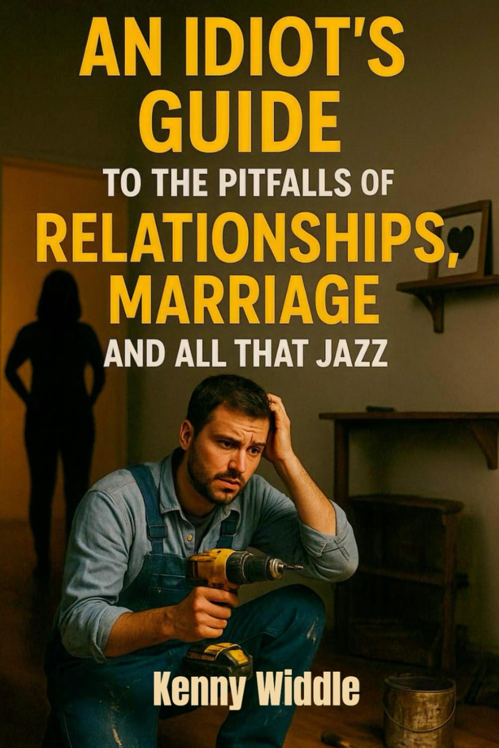 An Idiot’s Guide to the Pitfalls of Relationships, Marriage and All That Jazz: The No-Nonsense Guide to Love, Marriage and Surviving Each Other