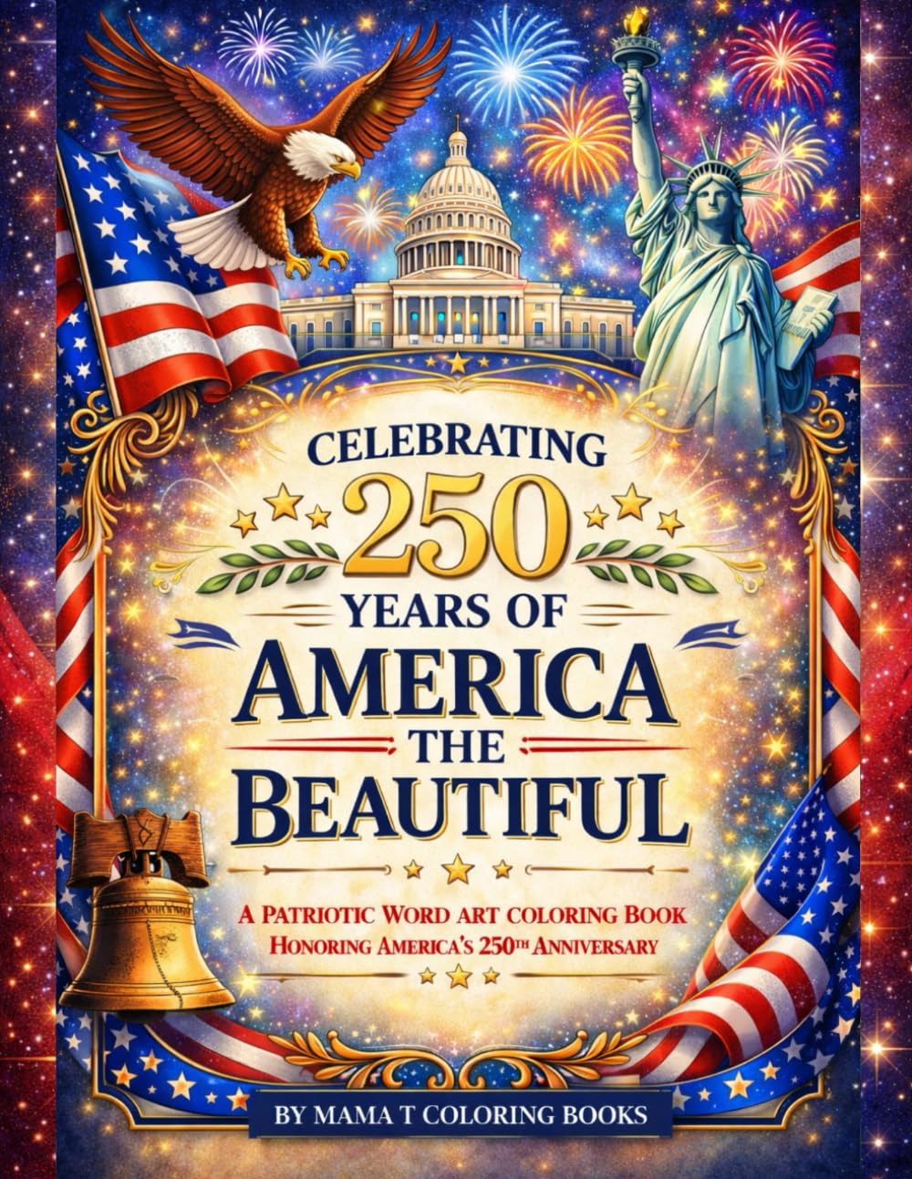Celebrating 250 Years of America the Beautiful: A Patriotic Word Art Coloring Book Honoring America's 250th Anniversary: A Red, White & Blue Word Art ... faith, freedom, and enduring values.)