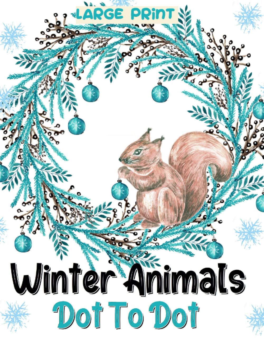 Winter Animals Large Print Dot to Dot Book: Dot-to-Dot For Adults | Winter Nature Scenes, Birds, Squirrels, Forest Animals