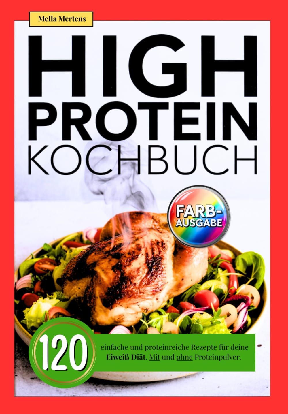 High Protein Kochbuch: 120 einfache und proteinreiche Rezepte für deine Eiweiß Diät. Mit und ohne Proteinpulver.