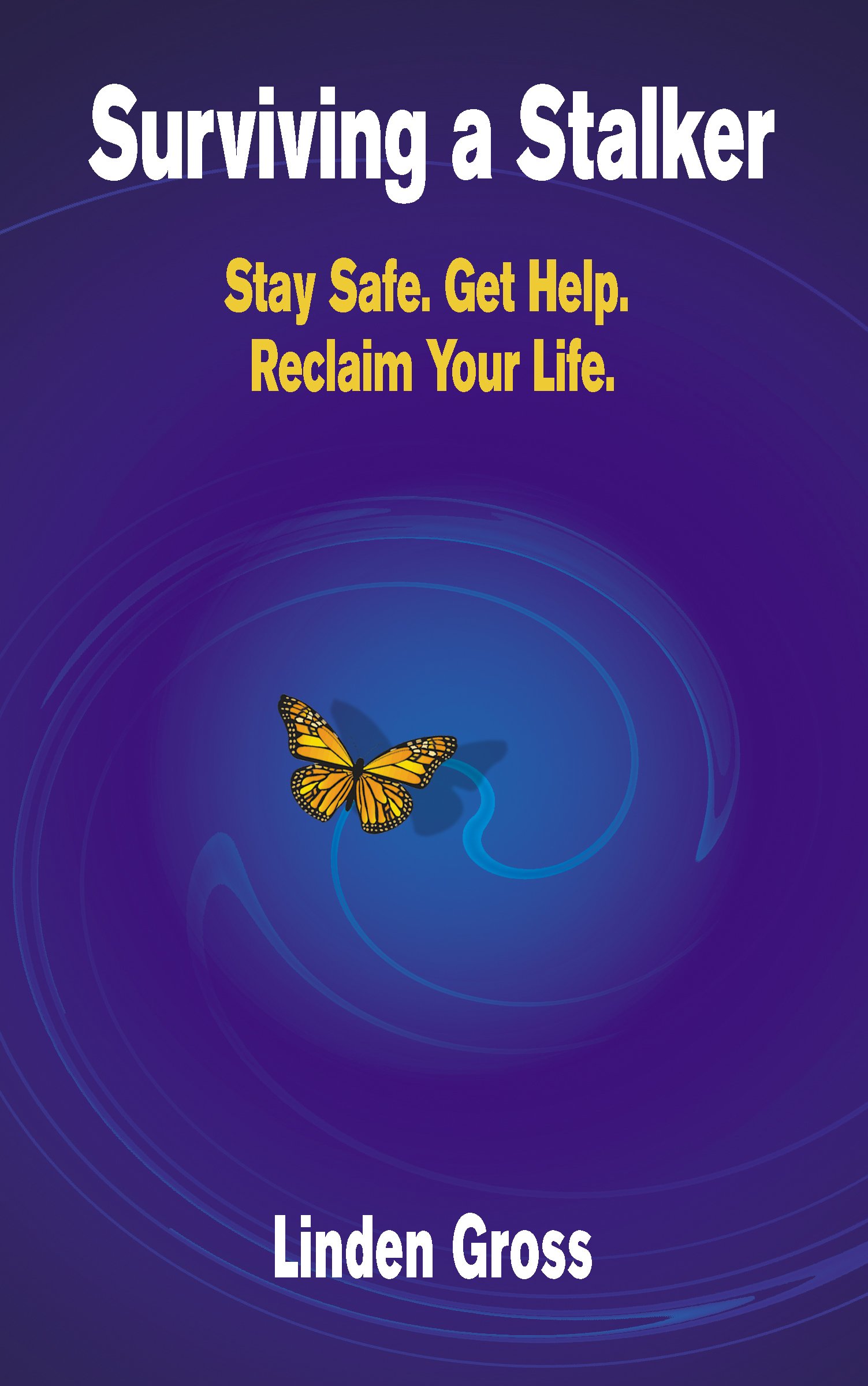 Surviving a Stalker: Stay Safe. Get Help. Reclaim Your Life.