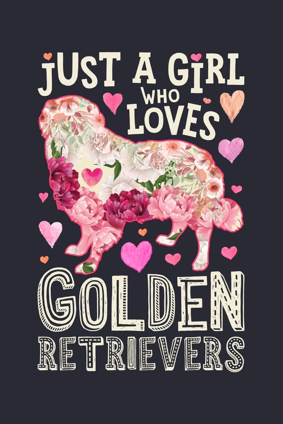 Just a Girl Who Loves Golden Retrievers: Golden Retriever Dog Lined Notebook, Journal, Organizer, Diary, Composition Notebook, Gifts for Dog Lovers