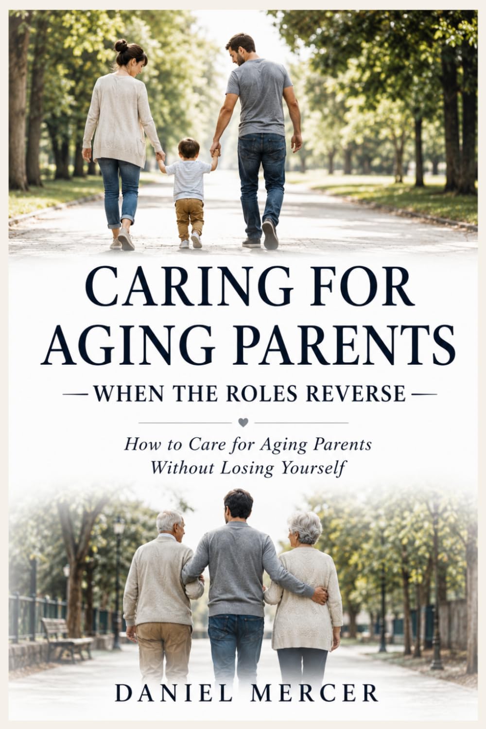 Caring for Aging Parents: When the Roles Reverse: How to Care for Aging Parents Without Losing Yourself