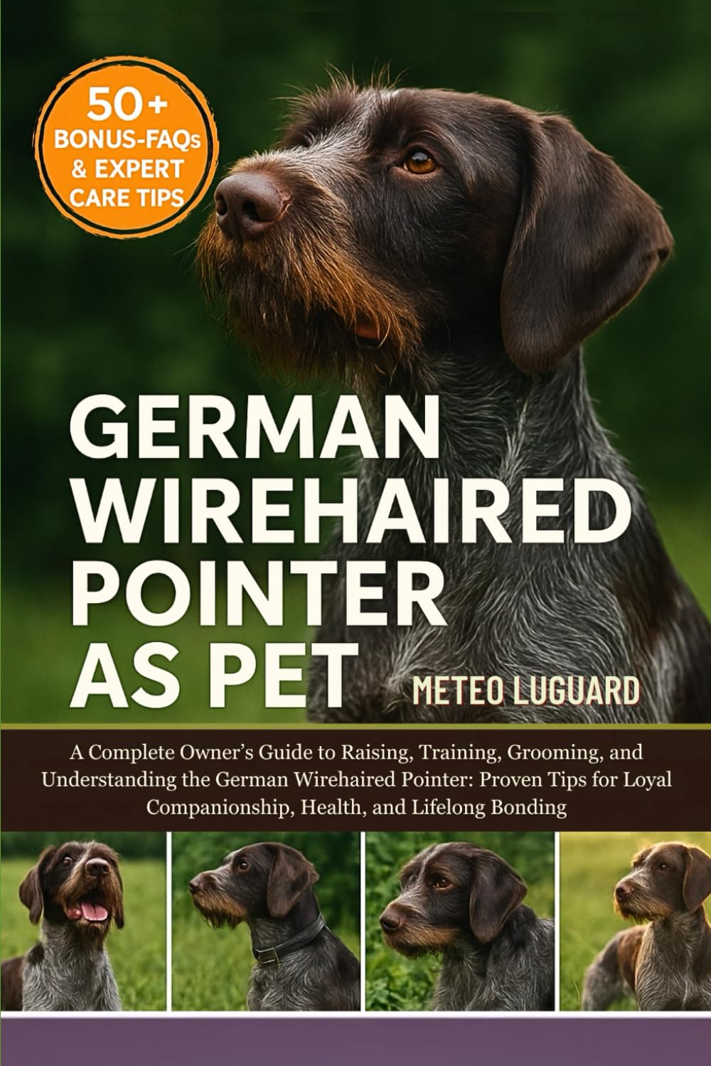 GERMAN WIREHAIRED POINTER AS PET: A Complete Owner’s Guide to Raising, Training, Grooming, and Understanding the German Wirehaired Pointer: Proven ... Companionship, Health, and Lifelong Bonding