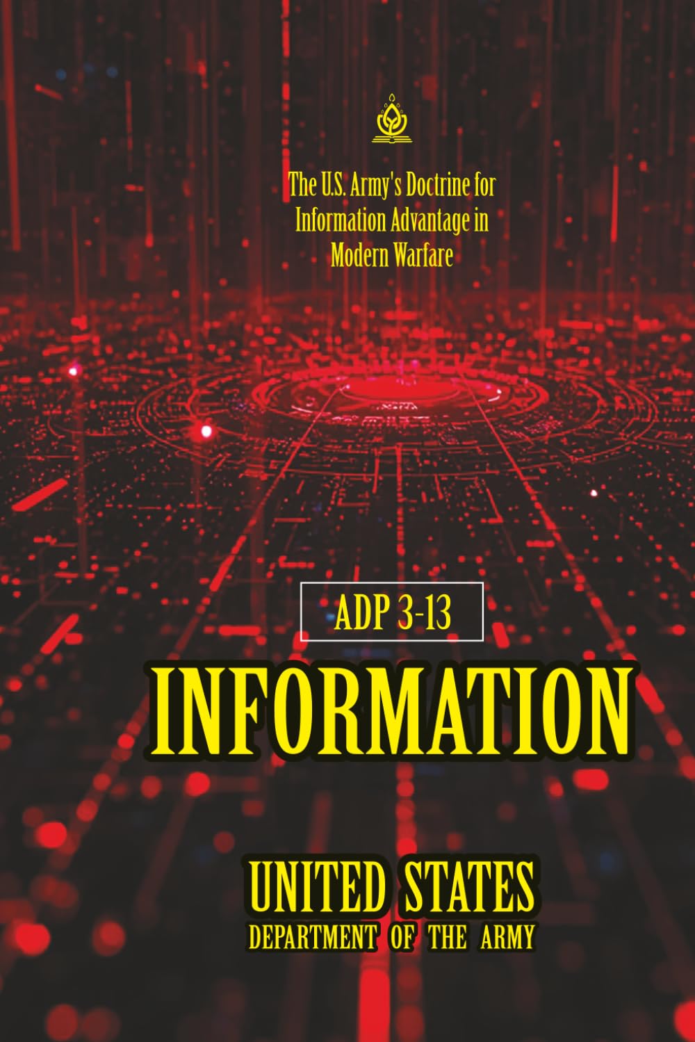 ADP 3-13 Information: [Annotated] The U.S. Army's Doctrine for Information Advantage in Modern Warfare