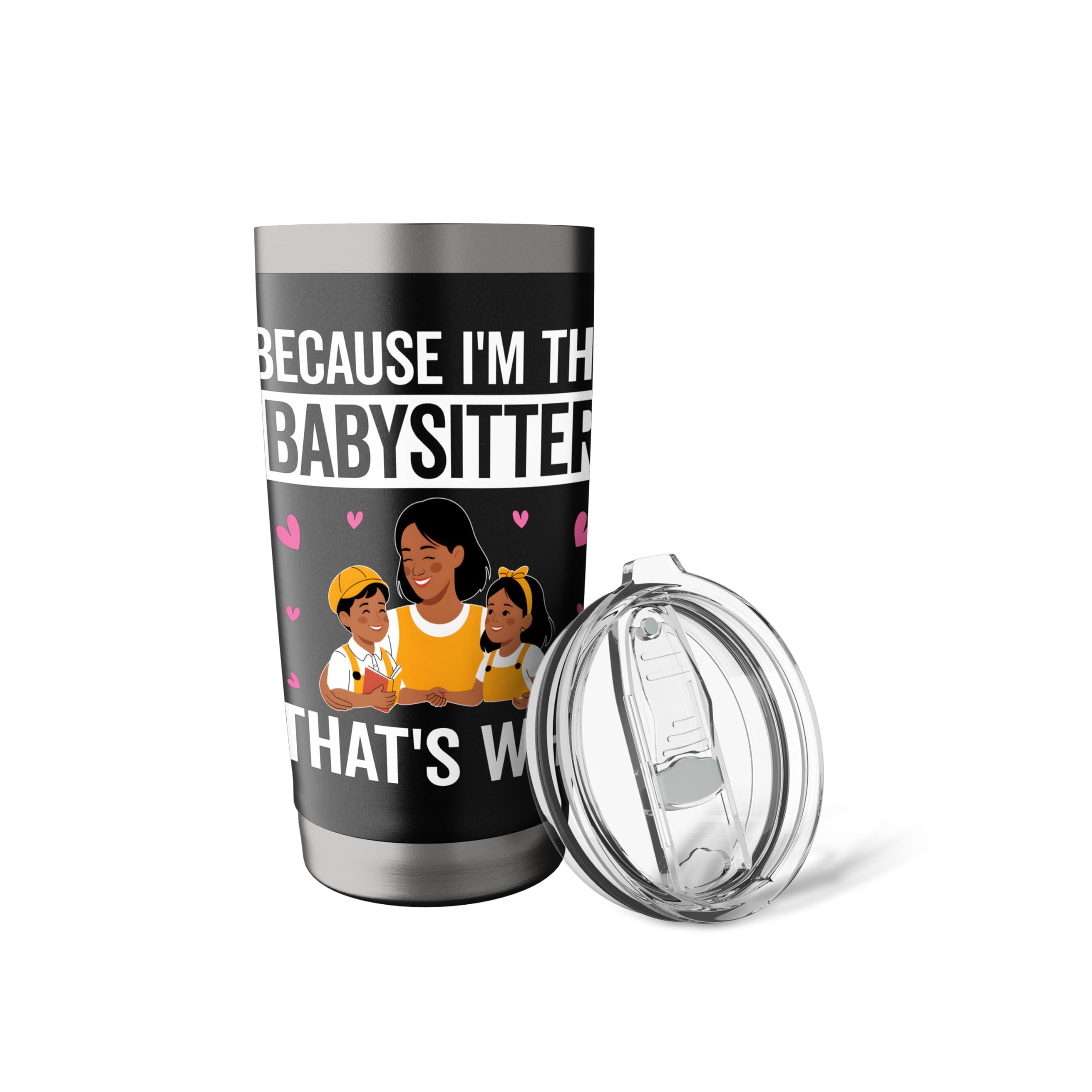 Because I'm the Babysitter That's Why - Babysitter Gifts Stainless Steel Insulated Tumbler