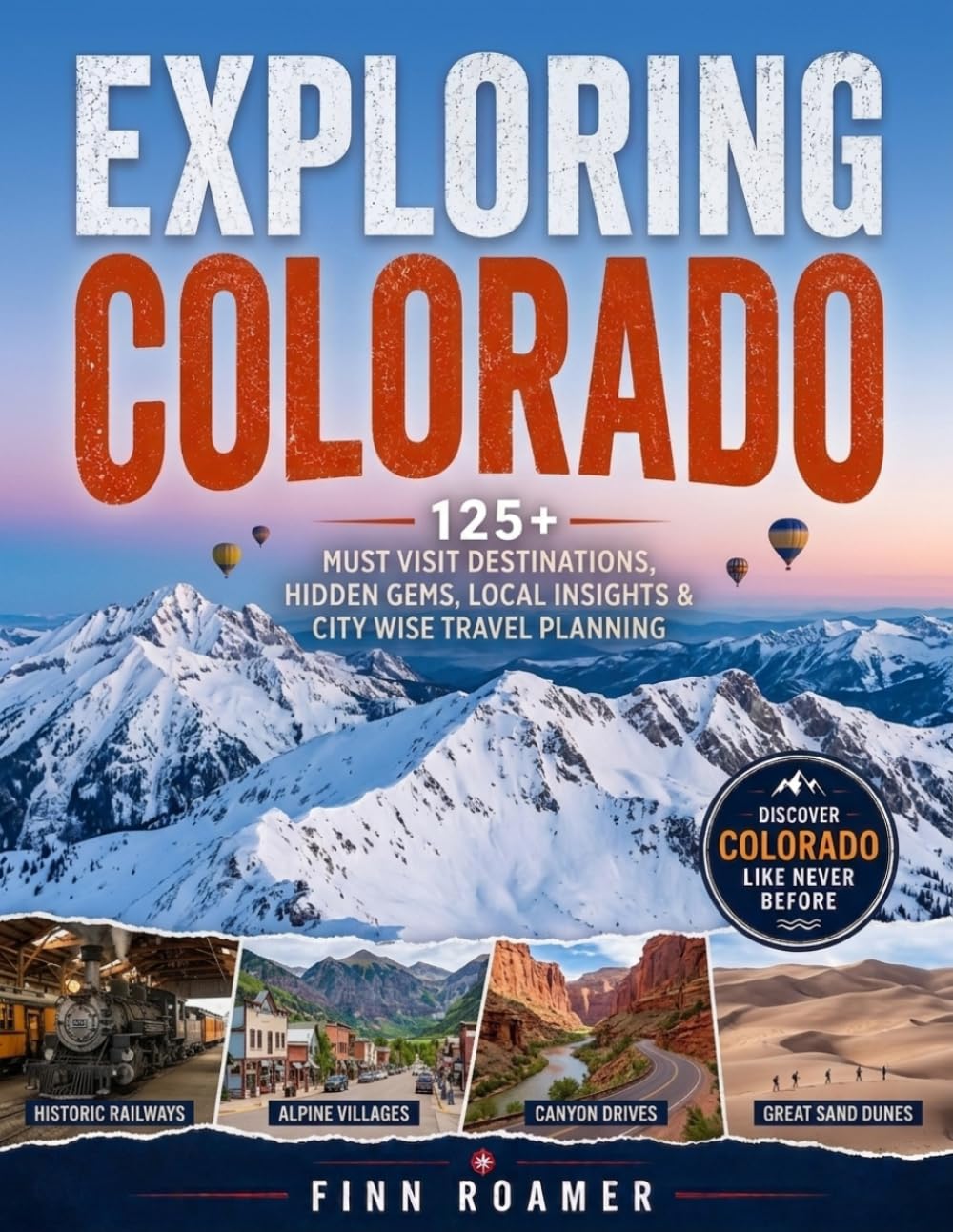 Exploring Colorado: 125+ Must-Visit Destinations, Hidden Gems, Local Insights & City-Wise Travel Planning