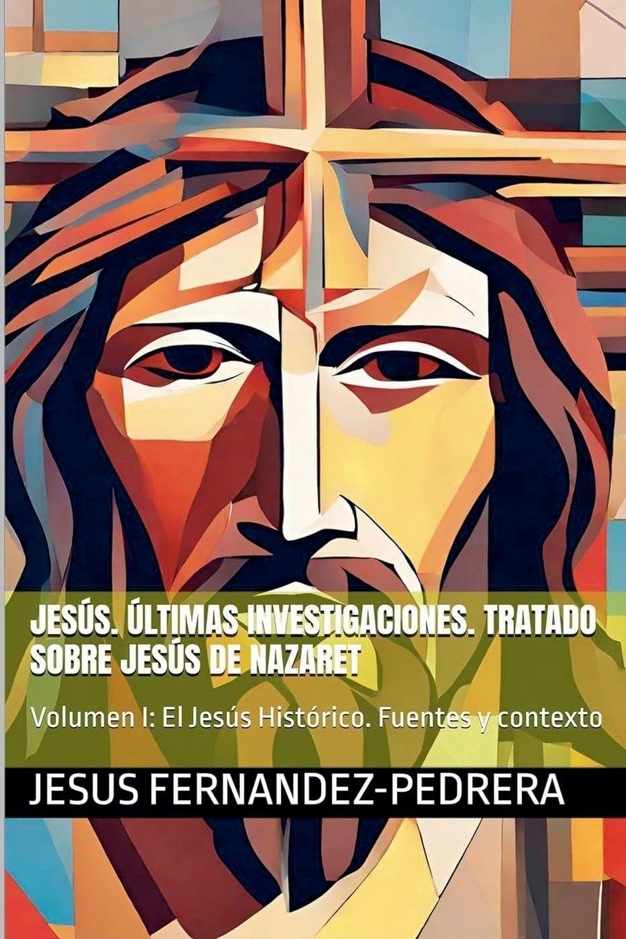 Jesús de Nazaret. Investigación histórica. Volumen I: Fuentes, método y contexto: 1 (Jesús Últimas Investigaciones. Tratado Sobre Jesús de Nazaret.)
