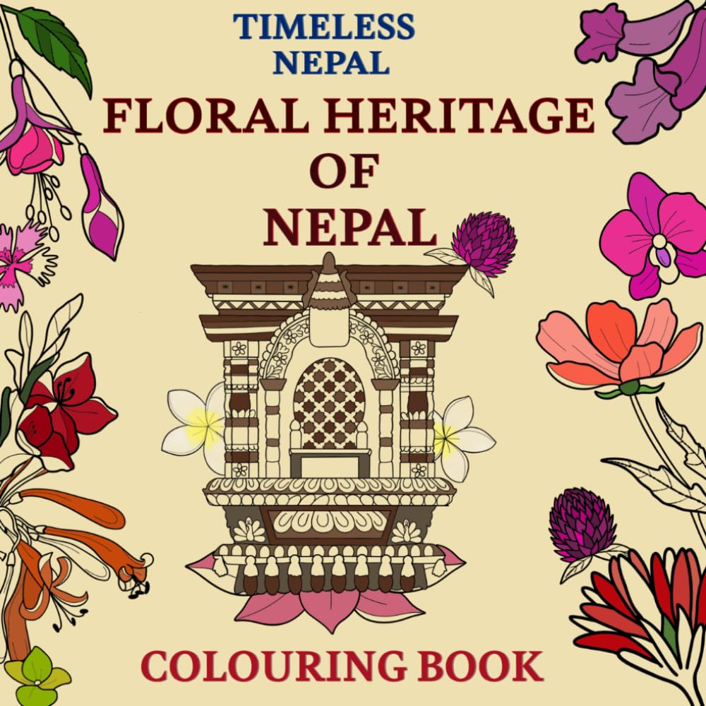 Timeless Nepal: Floral Heritage of Nepal: A Cultural Colouring Journey with Bilingual English and Nepali Flower Names (Timeless Nepal Learning Series)