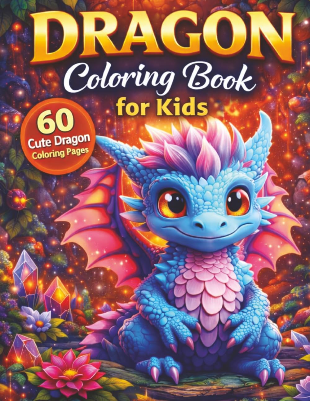 Dragon Coloring Book for Kids: 60 Cute Dragon Coloring Pages for Boys and Girls Who Love Fantasy Dragons