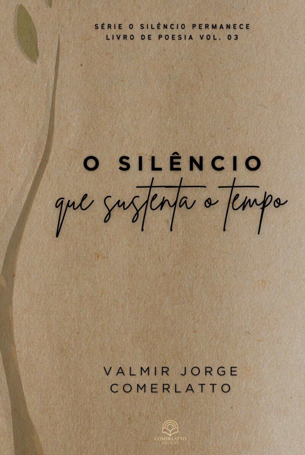 O SILÊNCIO QUE SUSTENTA O TEMPO: 108 Poemas Sobre a Permanência (O SILÊNCIO PERMANECE)