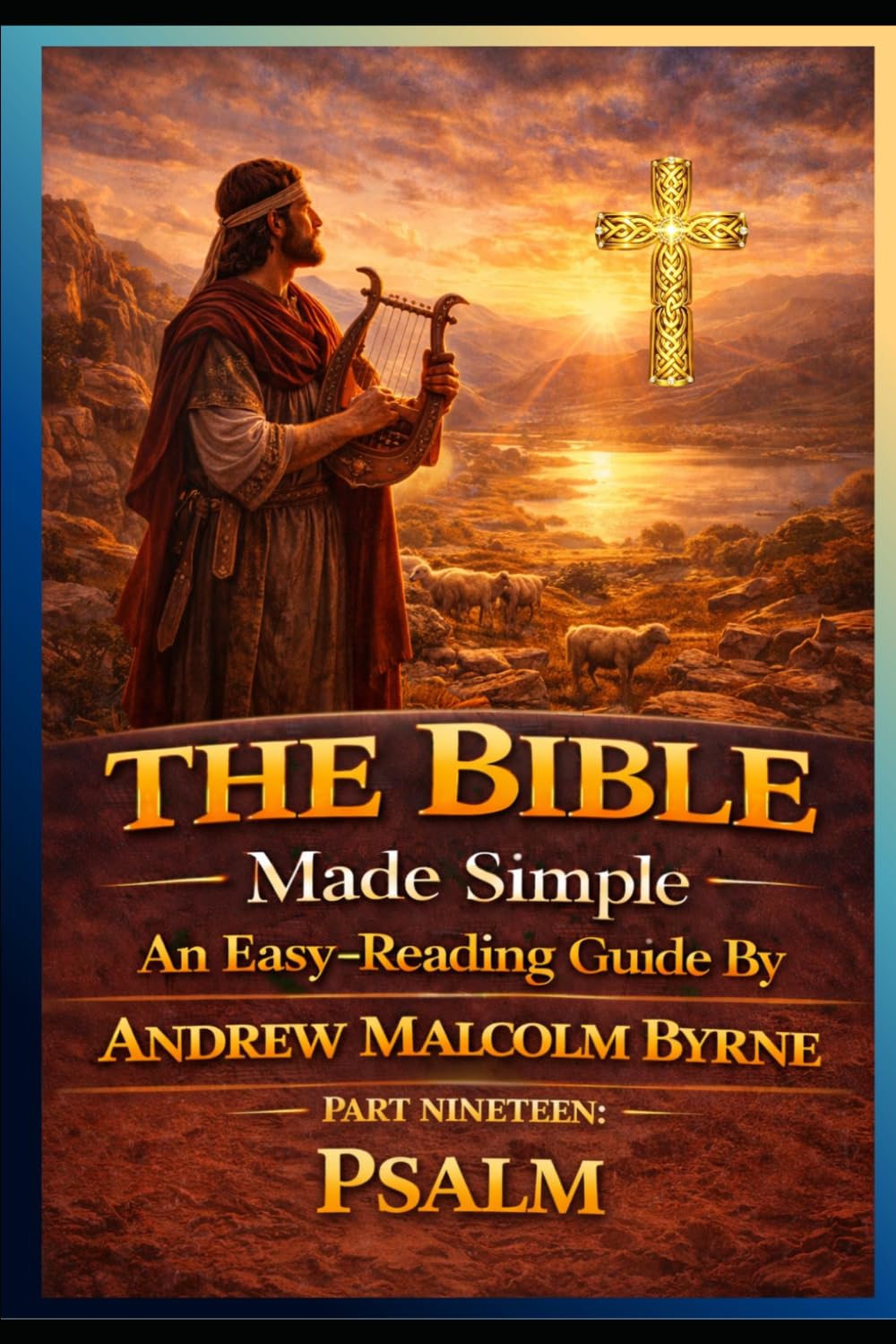 The Bible Made Simple An Easy-Reading Guide: Part Nineteen: Psalms (The Bible Made Simple An Easy-Reading Guide By Andrew Malcolm Byrne)