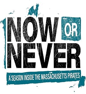 NOW or NEVER - A Season Inside the Massachusetts Pirates