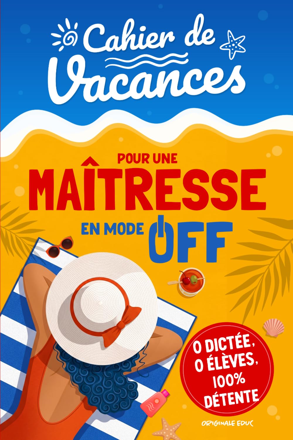 Cahier de Vacances pour une Maîtresse en Mode OFF: Cadeau maitresse d’école drôle et original pour dire merci en fin d’année scolaire — Jeux, quiz et activités détente avec pages à personnaliser