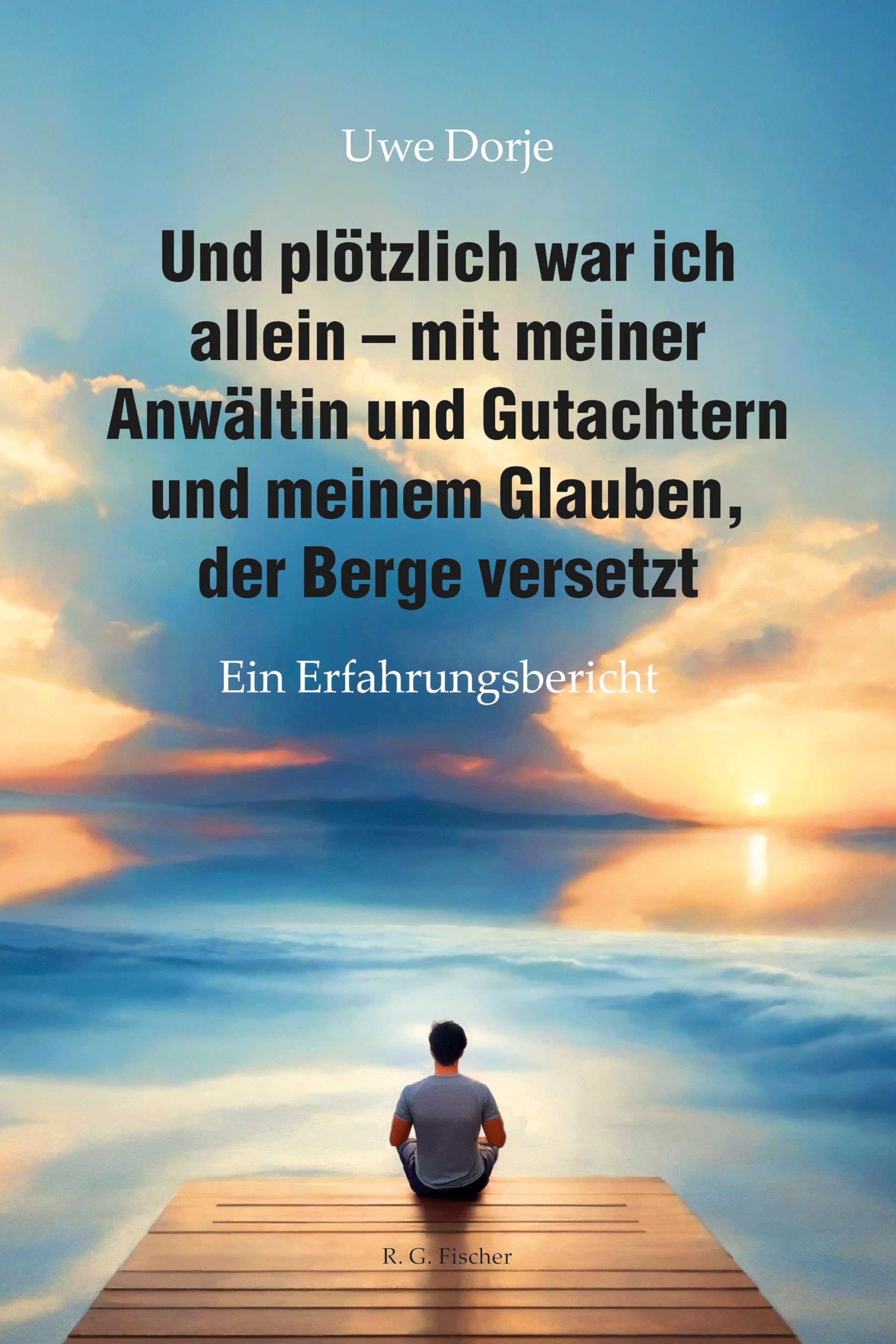 Und plötzlich war ich allein - mit meiner Anwältin und Gutachtern und meinem Glauben, der Berge versetzt: Ein Erfahrungsbericht