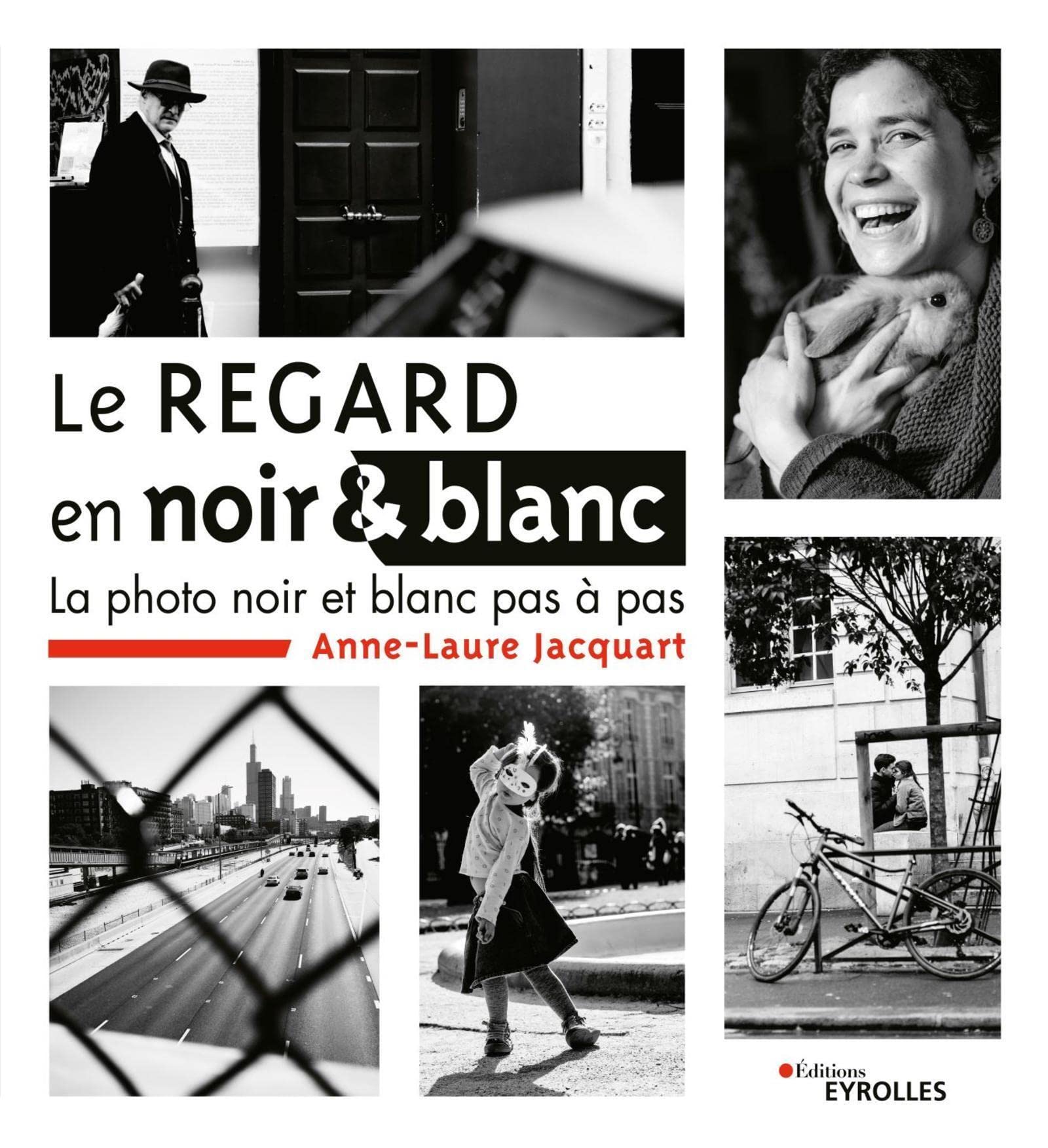 Le regard en noir et blanc: La photo noir et blanc pas à pas