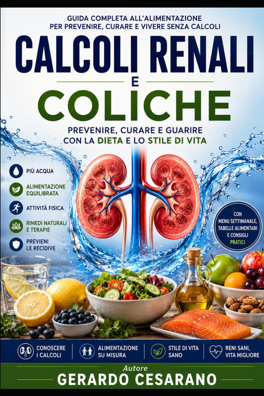 Calcoli renali e coliche: Prevenire, Curare e Guarire con la Dieta e lo Stile di Vita