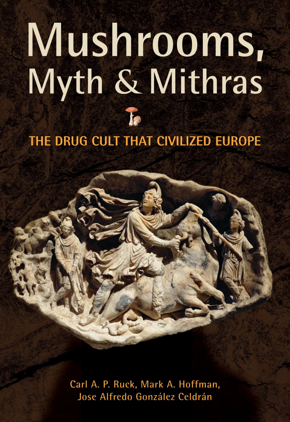 Buy Mushrooms, Myth and Mithras: The Drug Cult that Civilized Europe — BookShops.in