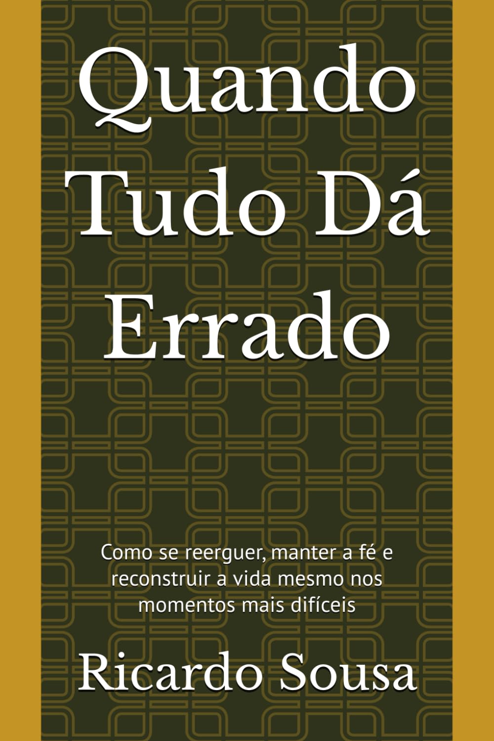 Quando Tudo Dá Errado: Como se reerguer, manter a fé e reconstruir a vida mesmo nos momentos mais difíceis