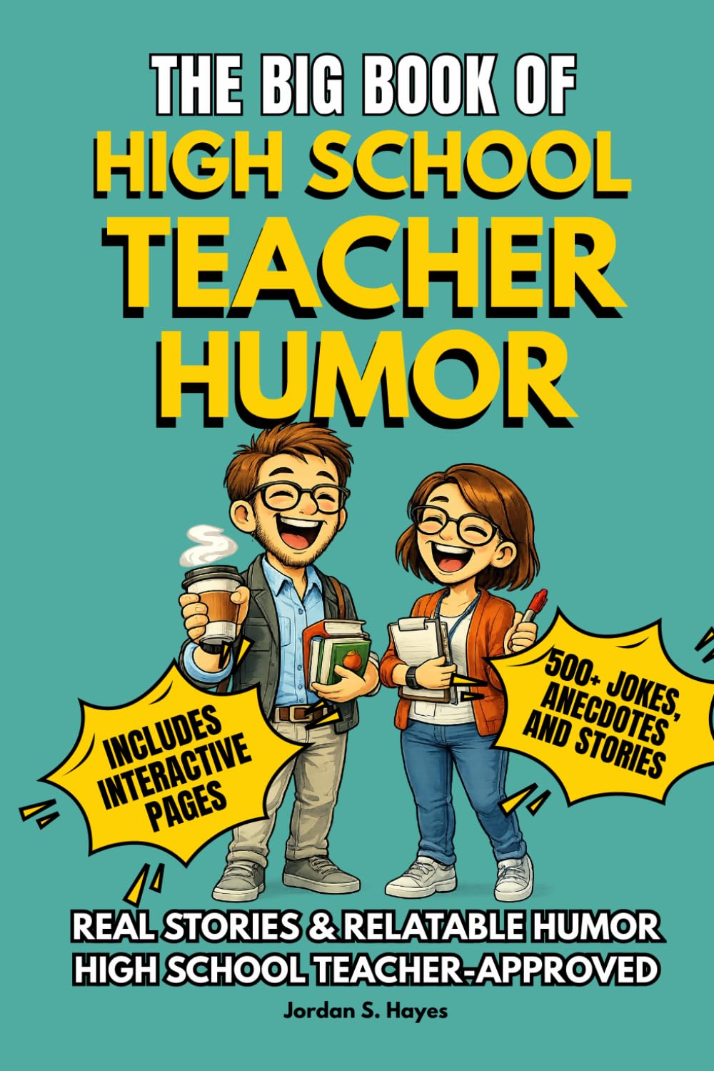 THE BIG BOOK OF HIGH SCHOOL TEACHER HUMOR: A Funny Humor and Joke Book for High School Teachers with Stories, Anecdotes, Classroom Humor, Relatable ... (The Big Book of Education Humor Series)