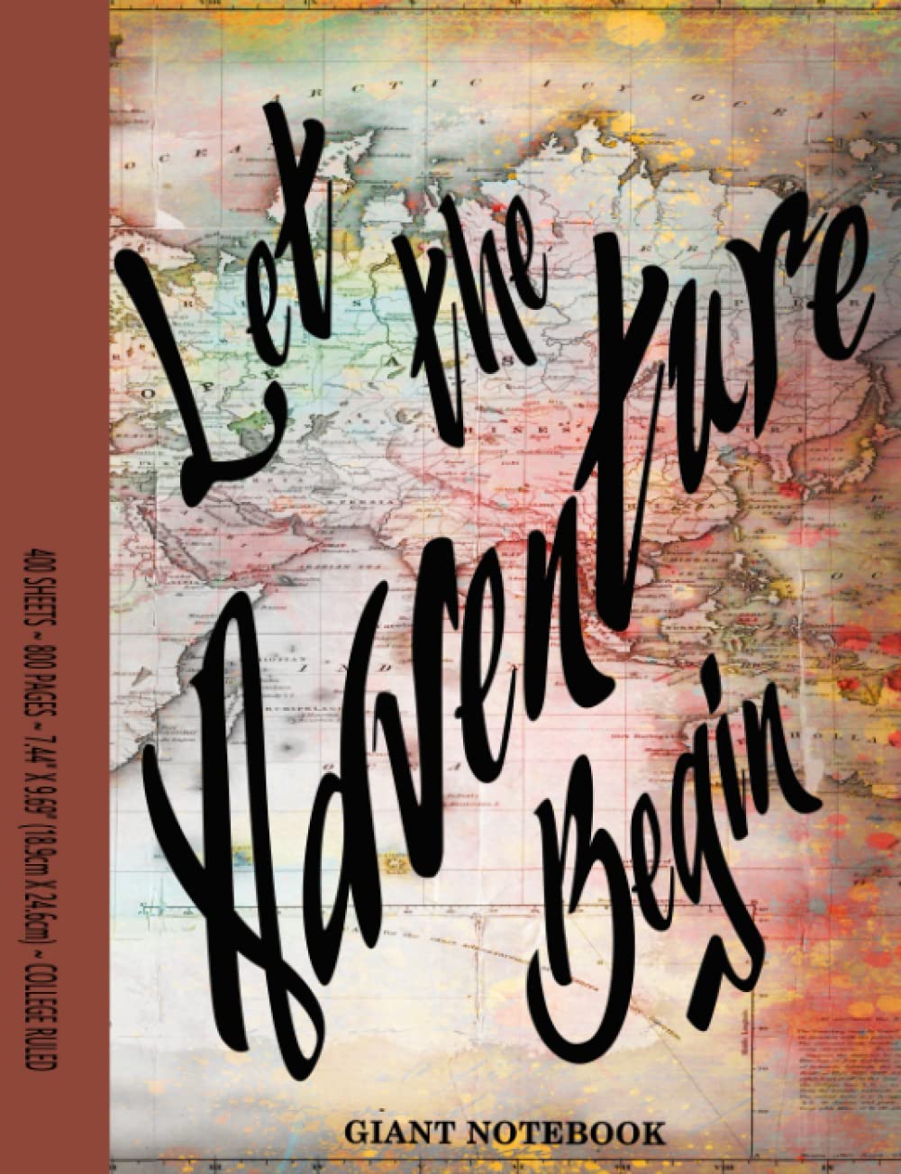 Let The Adventure Begin: Giant Notebook 7.44 X 9.69 With 800 College Ruled Lined Pages, Vintage World Motley Map Design Travel Journal, Teacher Gifts, ... To School Composition Book For Writing In      Paperback – February 25, 2022