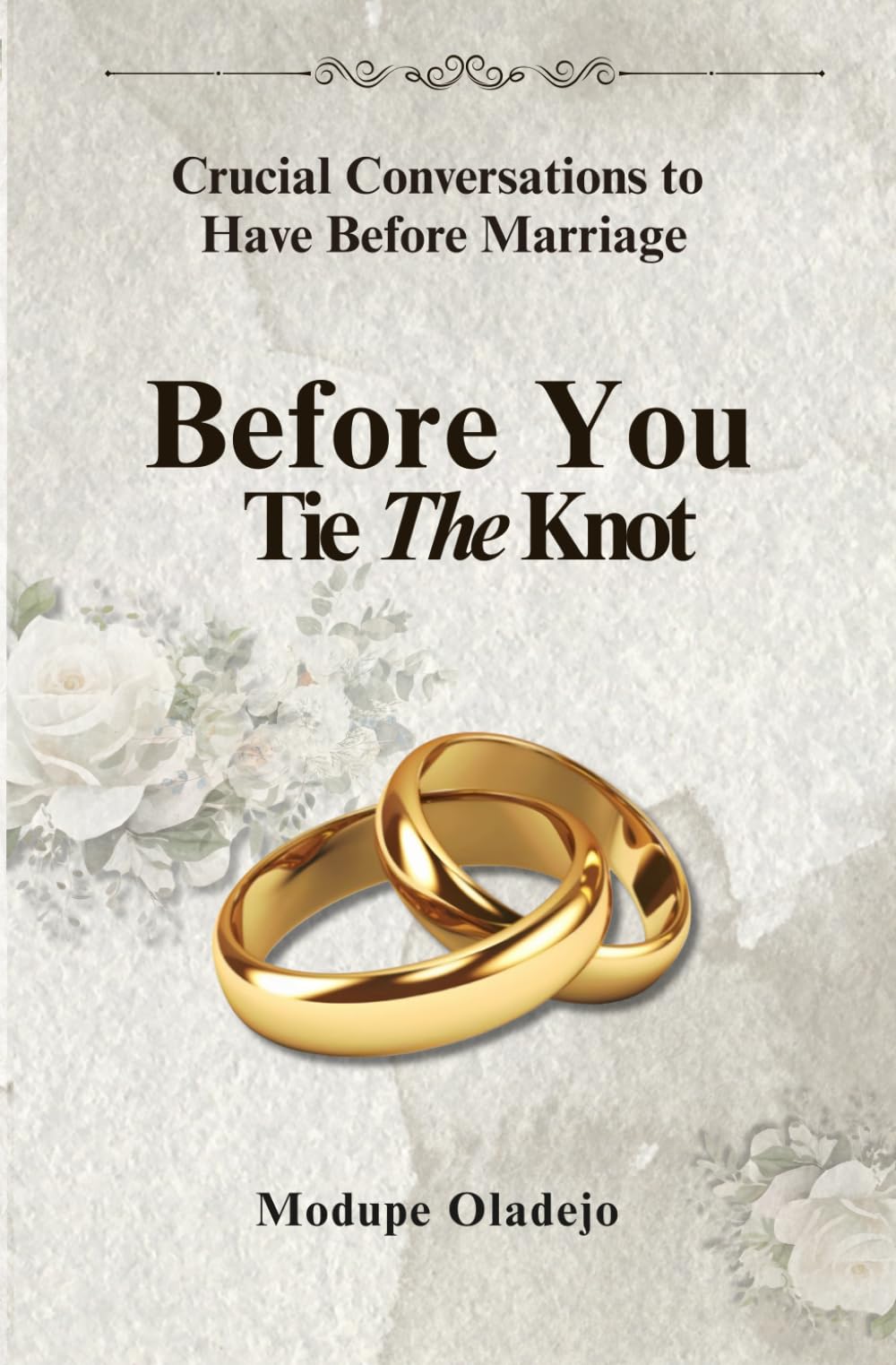 Before You Tie The Knot: Crucial conversations to have before marriage.