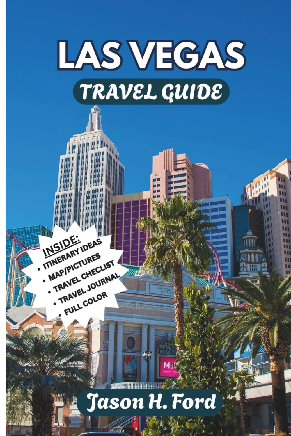 Las Vegas Travel Guide: (Full Color) Explore the Heart of Nevada’s Entertainment Capital: A Complete Traveler’s Guide with Insider Tips, Local Secrets, Colorful Maps, and Unforgettable Experiences