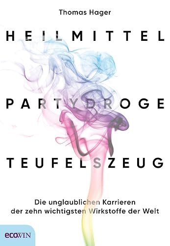 Heilmittel, Partydroge, Teufelszeug: Die unglaublichen Karrieren der zehn wichtigsten Wirkstoffe der Welt