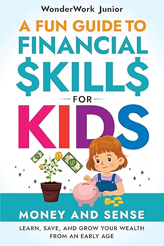 Money and Sense: A Fun Guide to Financial Skills for Kids: Learn, Save, and Grow Your Wealth from an Early Age
