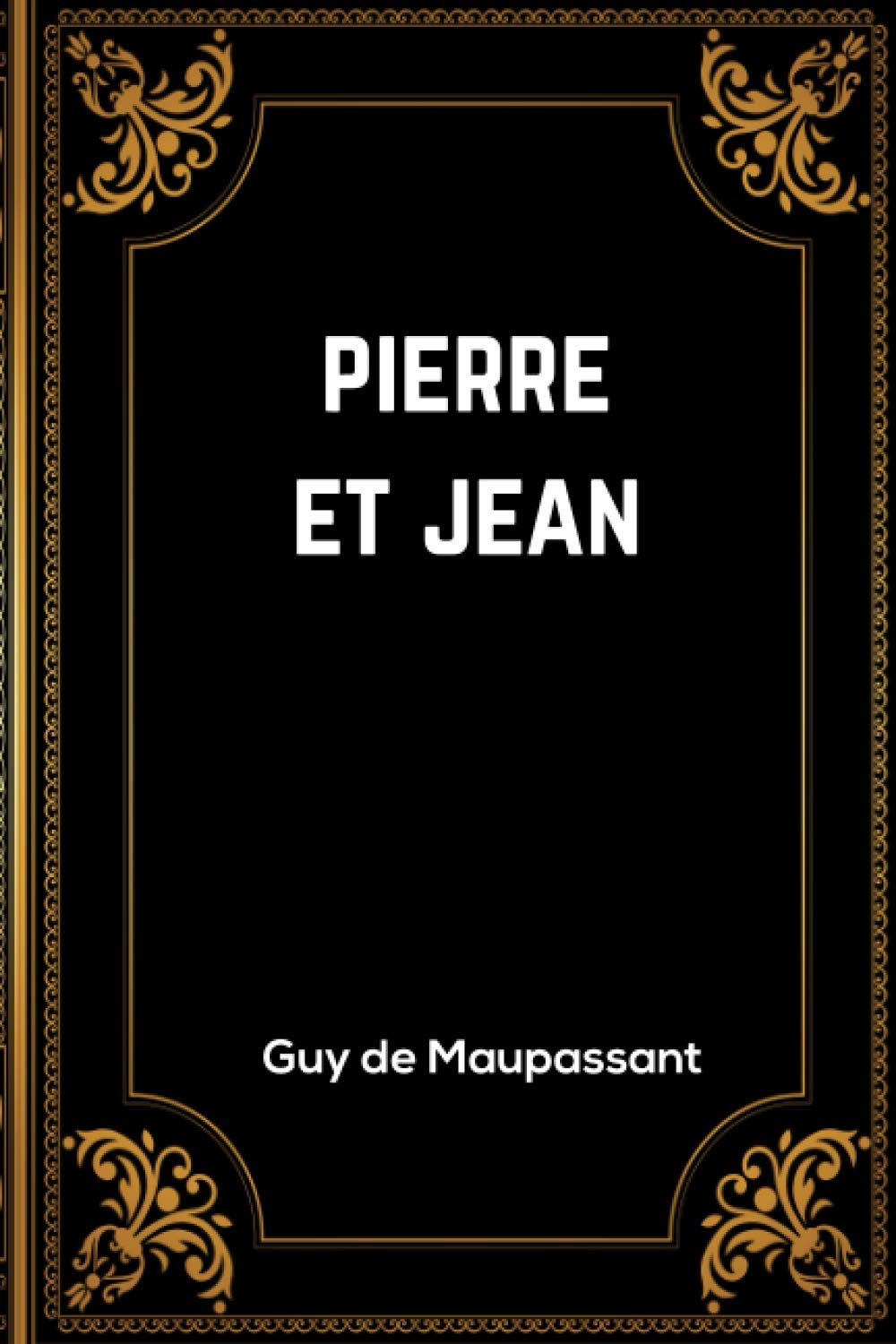 Independently published Pierre et Jean: Guy de Maupassant | 142 Pages | Édition Complète et Annotée | 15.24 x 0,85 x 22.86 cm