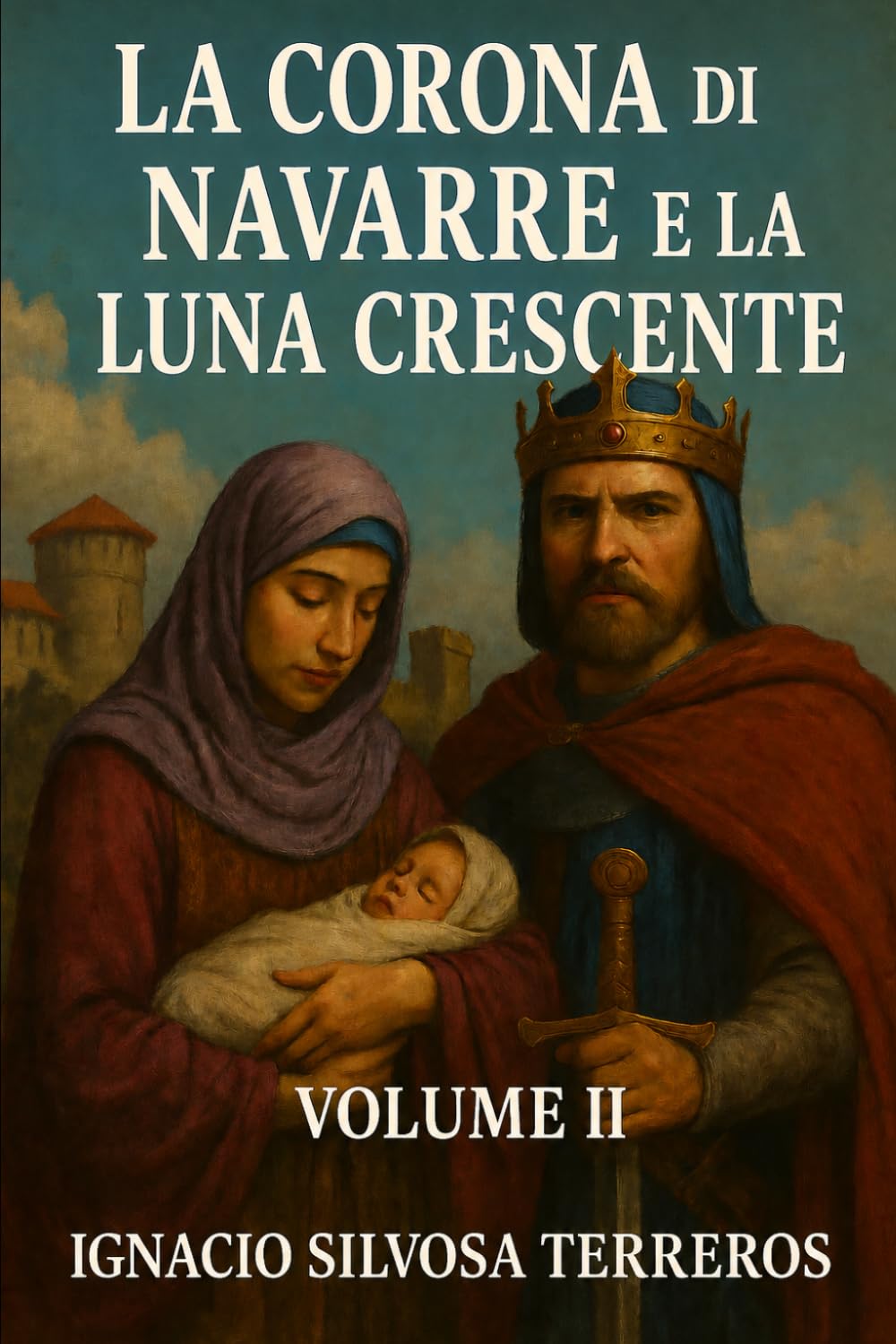 LA CORONA DI NAVARRE E LA LUNA CRESCENTE: Volume II